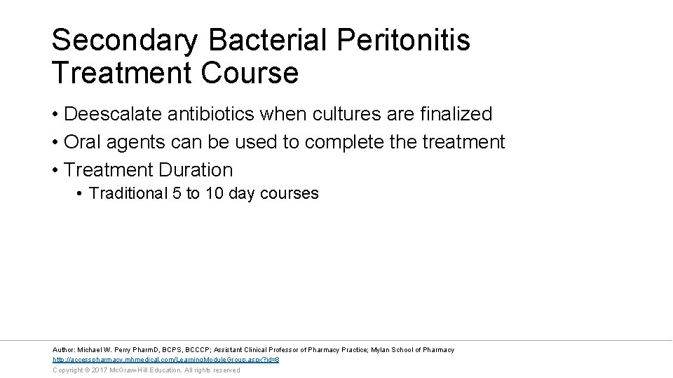 Secondary Bacterial Peritonitis Treatment Course • Deescalate antibiotics when cultures are finalized • Oral