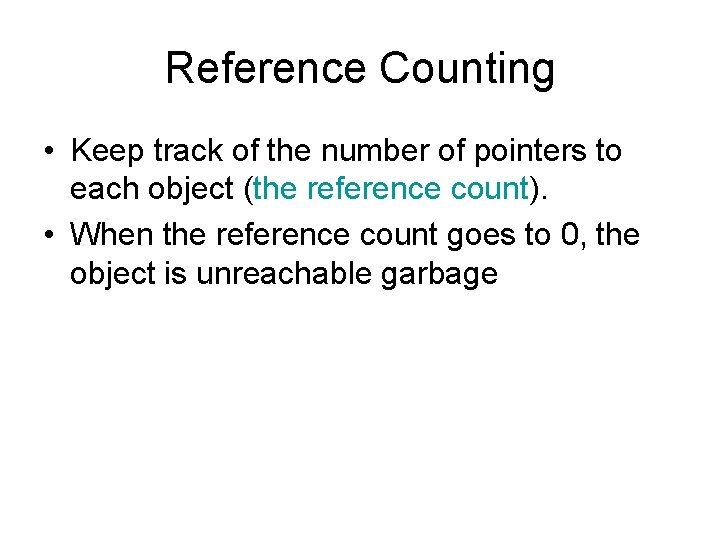 Reference Counting • Keep track of the number of pointers to each object (the