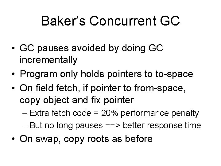 Baker’s Concurrent GC • GC pauses avoided by doing GC incrementally • Program only