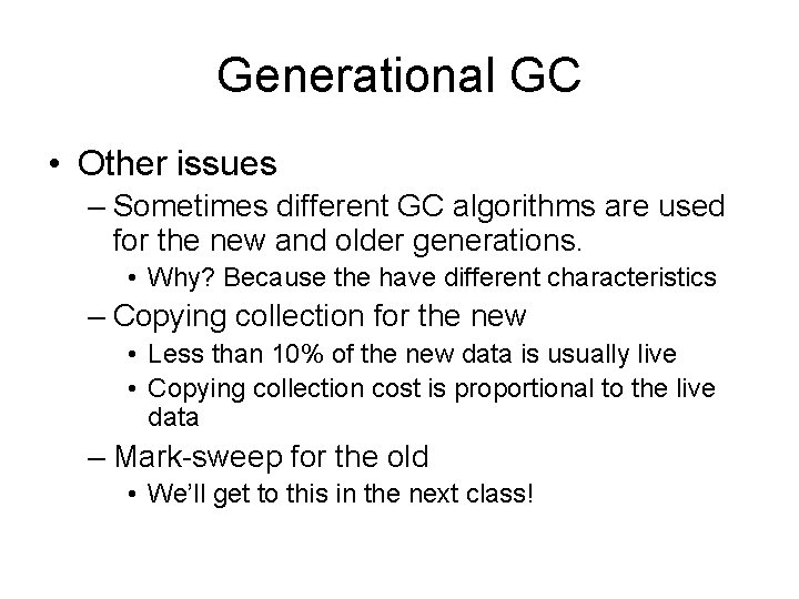 Generational GC • Other issues – Sometimes different GC algorithms are used for the