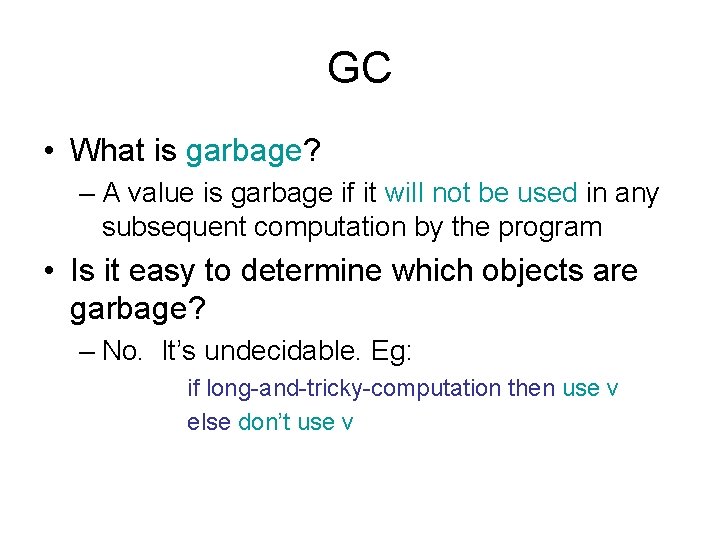 GC • What is garbage? – A value is garbage if it will not