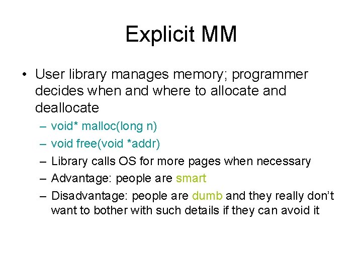 Explicit MM • User library manages memory; programmer decides when and where to allocate