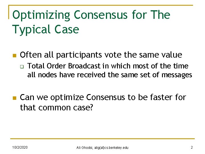Optimizing Consensus for The Typical Case n Often all participants vote the same value