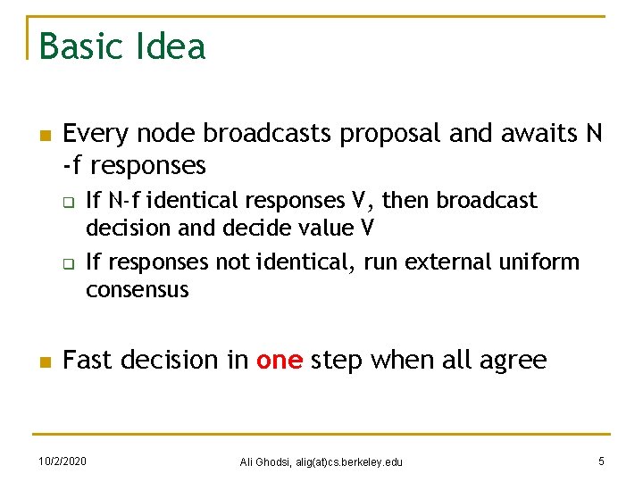 Basic Idea n Every node broadcasts proposal and awaits N -f responses q q