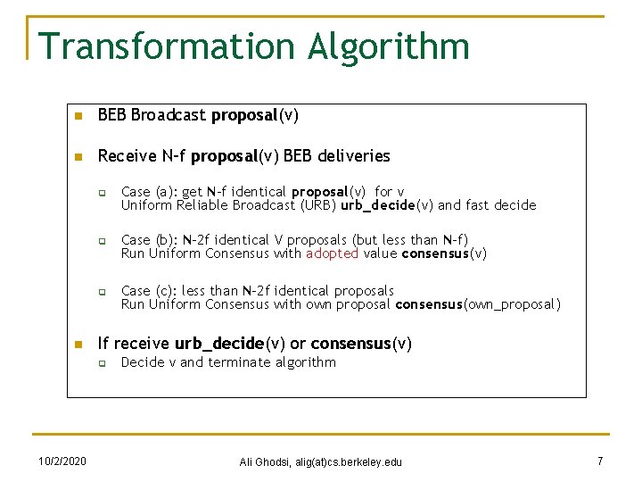 Transformation Algorithm n BEB Broadcast proposal(v) n Receive N-f proposal(v) BEB deliveries q q