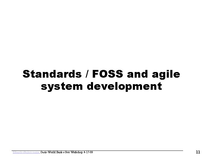 www. oasis-open. org Standards / FOSS and agile system development Eduardo@talero. name Oasis-World Bank