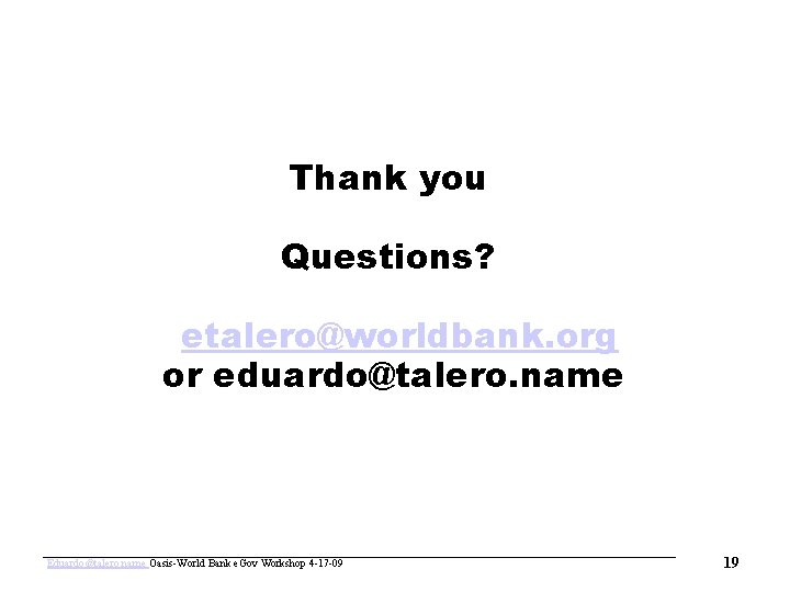 www. oasis-open. org Thank you Questions? etalero@worldbank. org or eduardo@talero. name Eduardo@talero. name Oasis-World
