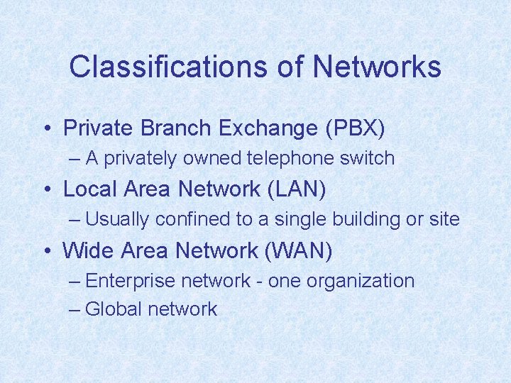 Classifications of Networks • Private Branch Exchange (PBX) – A privately owned telephone switch