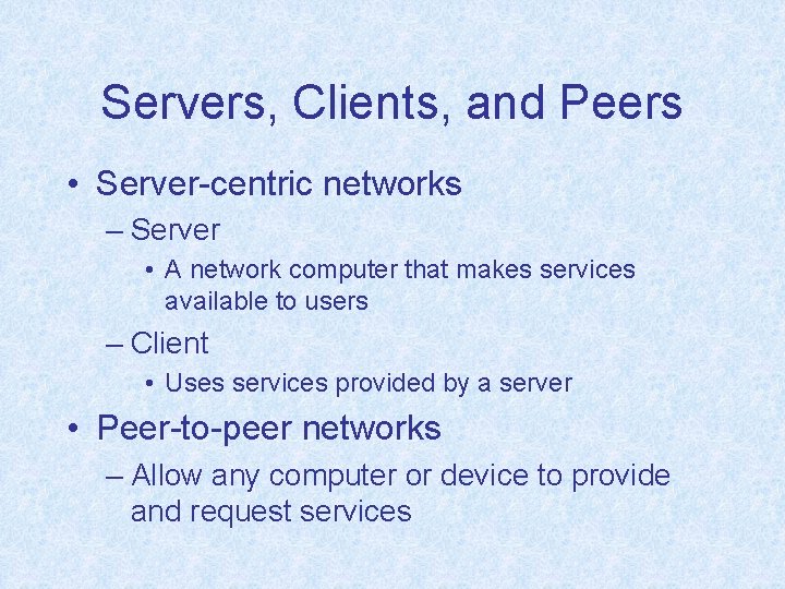 Servers, Clients, and Peers • Server-centric networks – Server • A network computer that