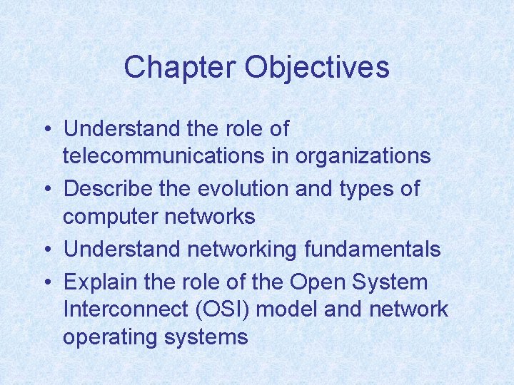 Chapter Objectives • Understand the role of telecommunications in organizations • Describe the evolution