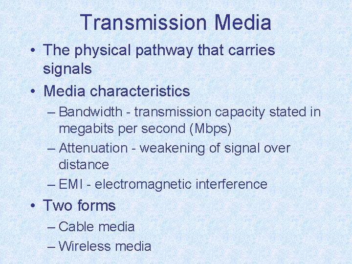 Transmission Media • The physical pathway that carries signals • Media characteristics – Bandwidth