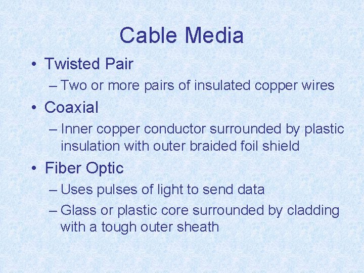 Cable Media • Twisted Pair – Two or more pairs of insulated copper wires