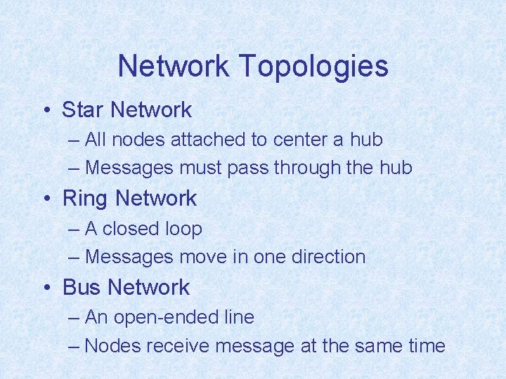 Network Topologies • Star Network – All nodes attached to center a hub –