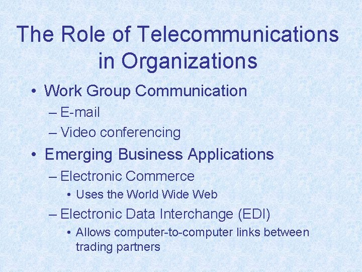 The Role of Telecommunications in Organizations • Work Group Communication – E-mail – Video