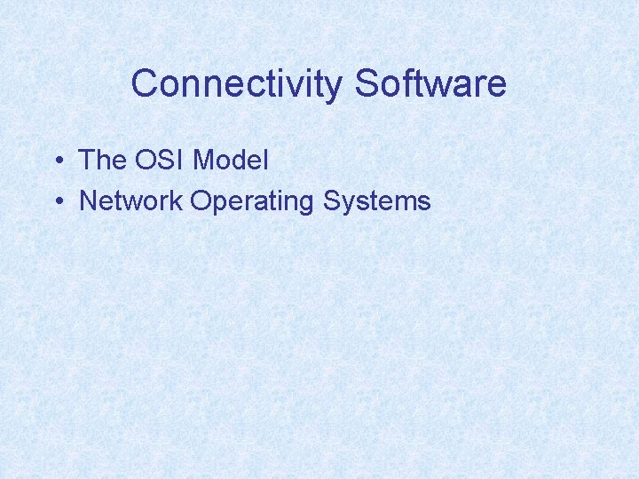 Connectivity Software • The OSI Model • Network Operating Systems 