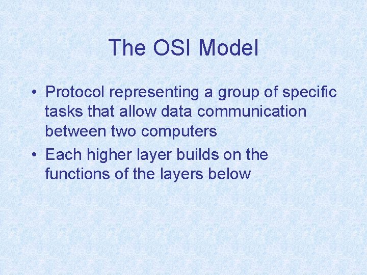 The OSI Model • Protocol representing a group of specific tasks that allow data