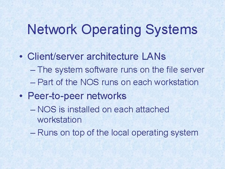 Network Operating Systems • Client/server architecture LANs – The system software runs on the
