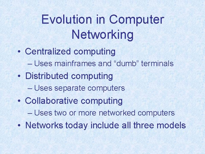 Evolution in Computer Networking • Centralized computing – Uses mainframes and “dumb” terminals •