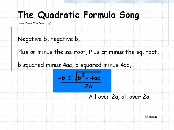 The Quadratic Formula Song Tune: “Are You Sleeping” Negative b, negative b, Plus or