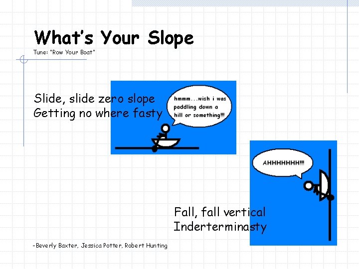 What’s Your Slope Tune: “Row Your Boat” Slide, slide zero slope Getting no where