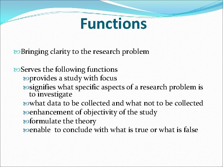 Functions Bringing clarity to the research problem Serves the following functions provides a study