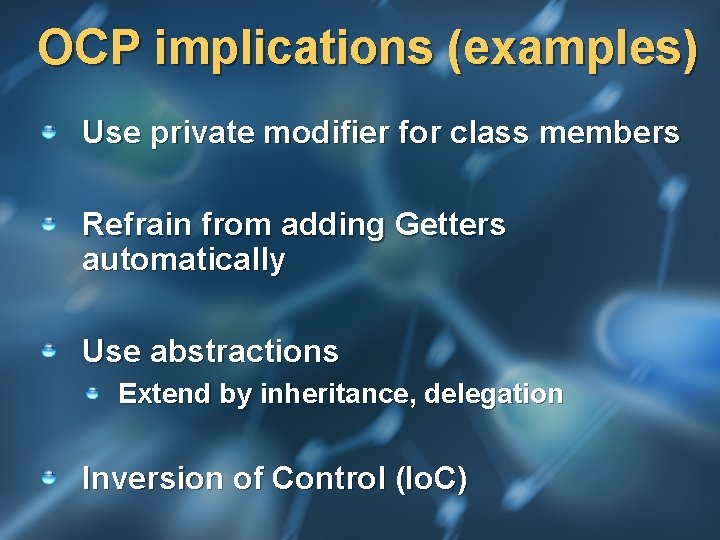 OCP implications (examples) Use private modifier for class members Refrain from adding Getters automatically