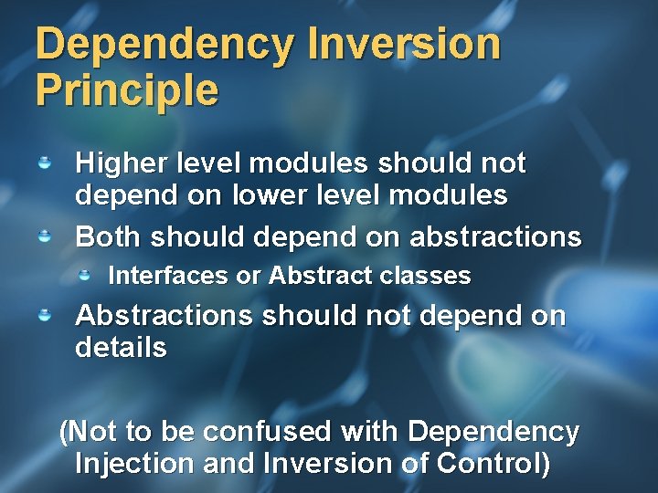 Dependency Inversion Principle Higher level modules should not depend on lower level modules Both