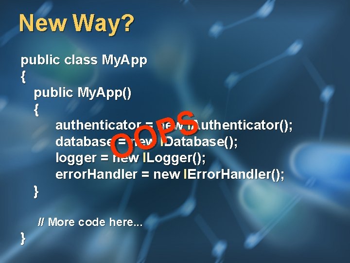 New Way? public class My. App { public My. App() { authenticator = new