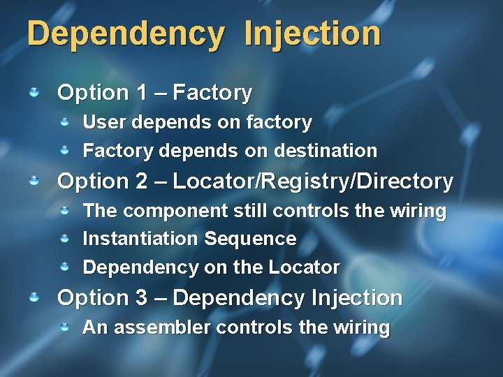 Dependency Injection Option 1 – Factory User depends on factory Factory depends on destination