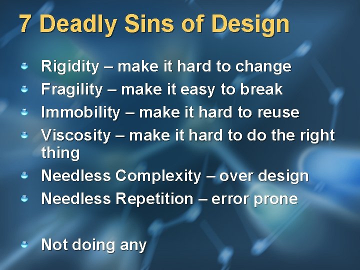 7 Deadly Sins of Design Rigidity – make it hard to change Fragility –