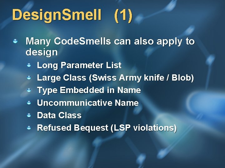 Design. Smell (1) Many Code. Smells can also apply to design Long Parameter List