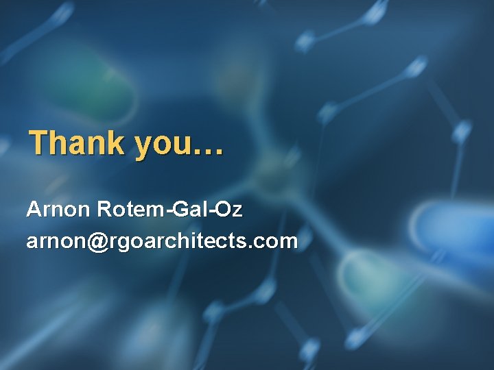 Thank you… Arnon Rotem-Gal-Oz arnon@rgoarchitects. com 