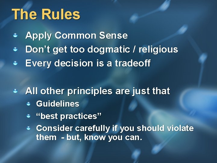 The Rules Apply Common Sense Don’t get too dogmatic / religious Every decision is