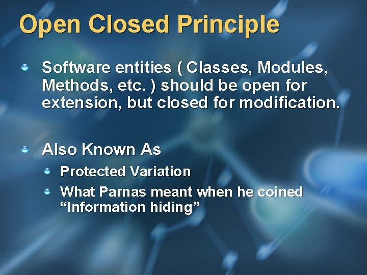 Open Closed Principle Software entities ( Classes, Modules, Methods, etc. ) should be open