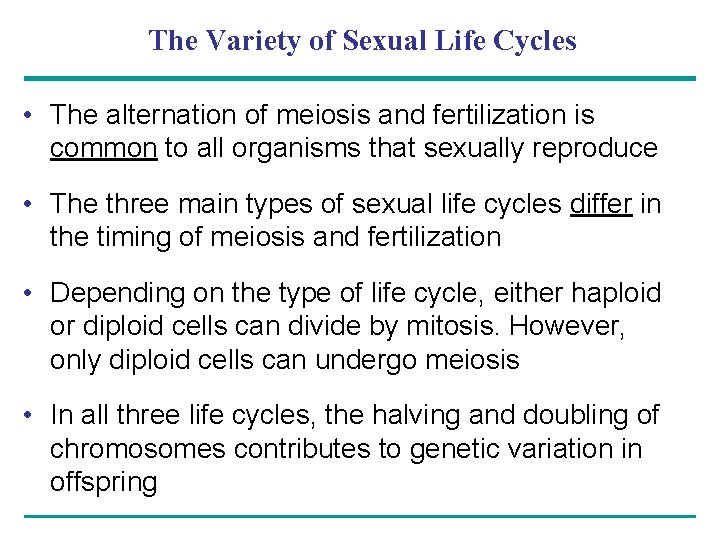 The Variety of Sexual Life Cycles • The alternation of meiosis and fertilization is