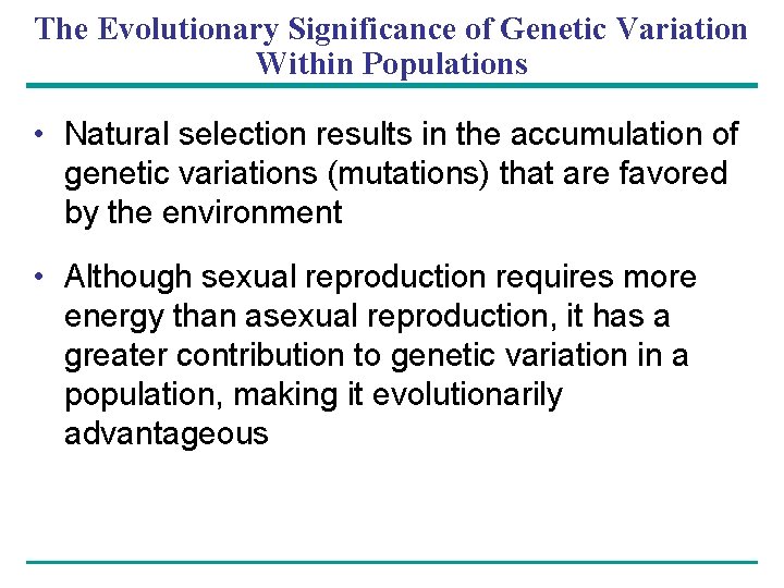 The Evolutionary Significance of Genetic Variation Within Populations • Natural selection results in the