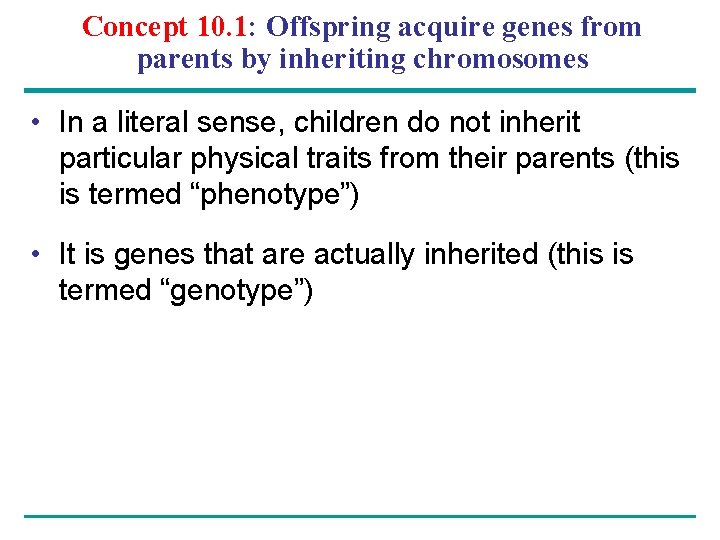 Concept 10. 1: Offspring acquire genes from parents by inheriting chromosomes • In a