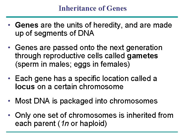 Inheritance of Genes • Genes are the units of heredity, and are made up