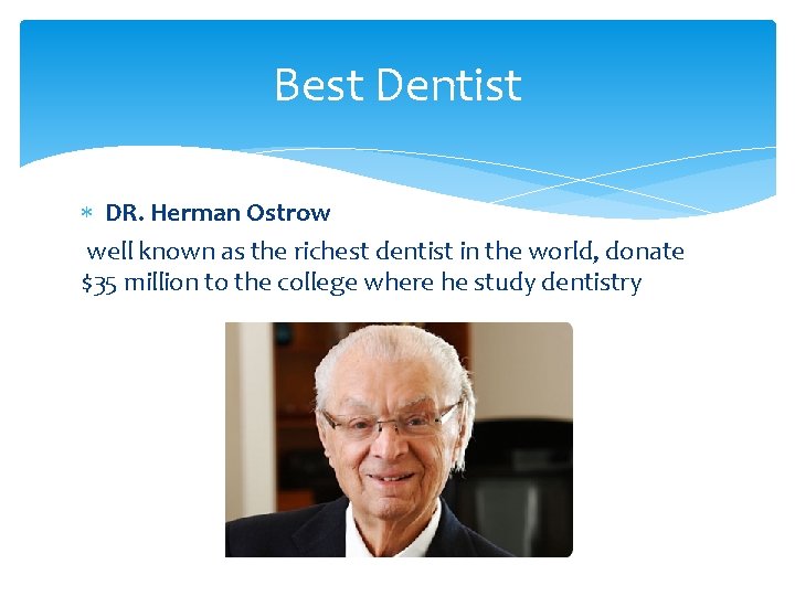 Best Dentist DR. Herman Ostrow well known as the richest dentist in the world,