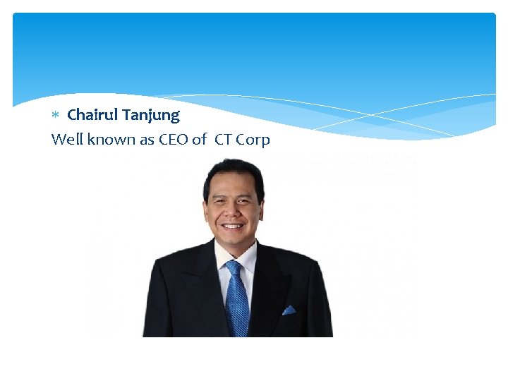  Chairul Tanjung Well known as CEO of CT Corp 