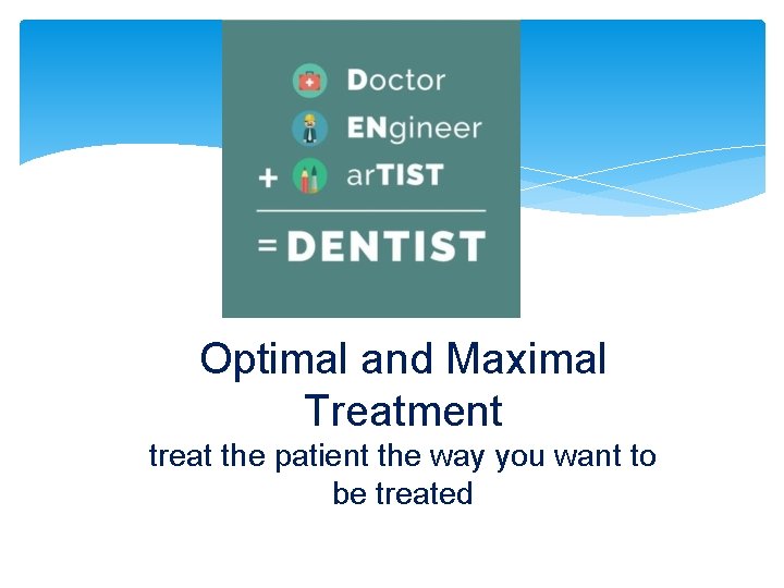 Optimal and Maximal Treatment treat the patient the way you want to be treated