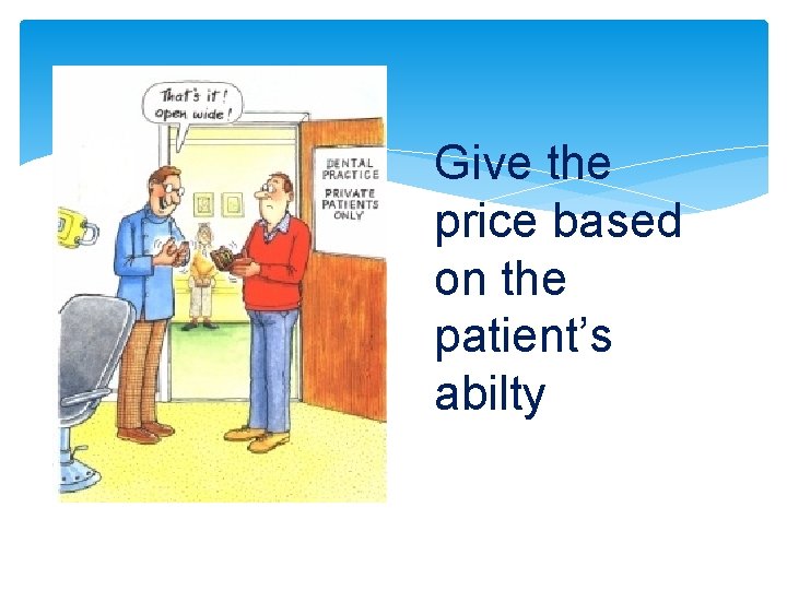 Give the price based on the patient’s abilty 