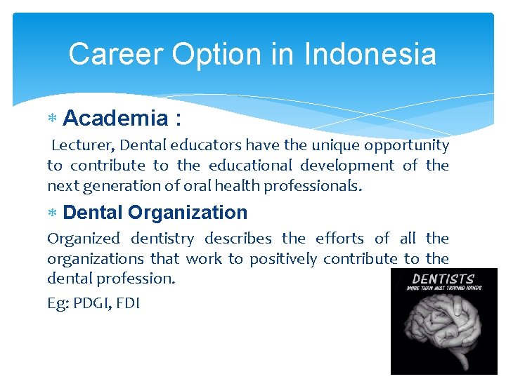 Career Option in Indonesia Academia : Lecturer, Dental educators have the unique opportunity to