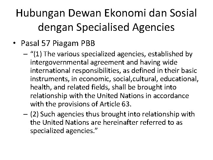 Hubungan Dewan Ekonomi dan Sosial dengan Specialised Agencies • Pasal 57 Piagam PBB –