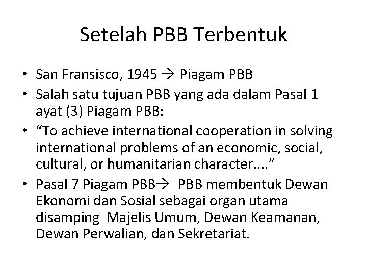 Setelah PBB Terbentuk • San Fransisco, 1945 Piagam PBB • Salah satu tujuan PBB