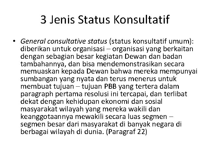 3 Jenis Status Konsultatif • General consultative status (status konsultatif umum): diberikan untuk organisasi