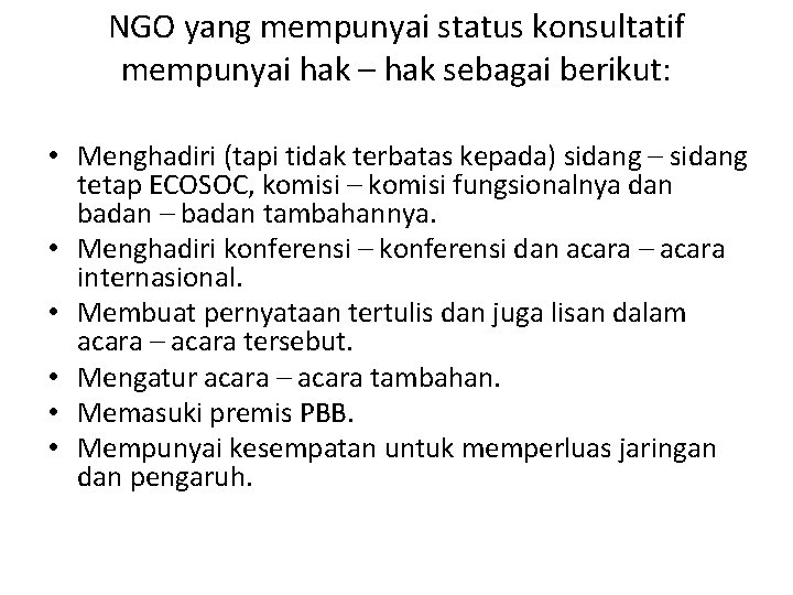 NGO yang mempunyai status konsultatif mempunyai hak – hak sebagai berikut: • Menghadiri (tapi