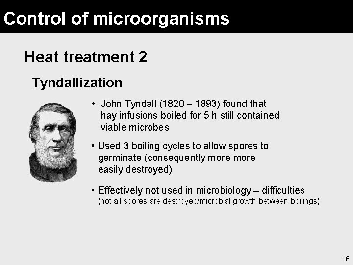 Control of microorganisms Heat treatment 2 Tyndallization • John Tyndall (1820 – 1893) found