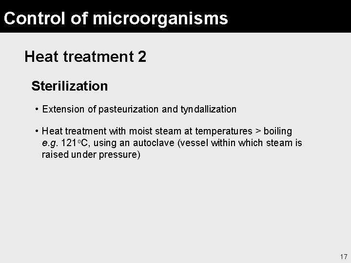 Control of microorganisms Heat treatment 2 Sterilization • Extension of pasteurization and tyndallization •