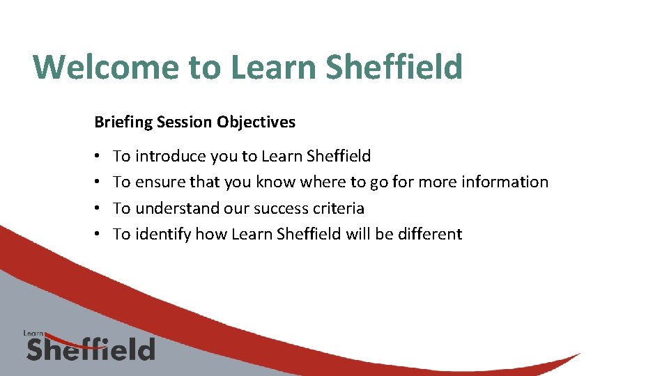 Welcome to Learn Sheffield Briefing Session Objectives • • To introduce you to Learn